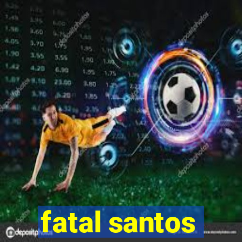 fatal santos